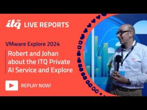 ITQ Live Reports at VMware Explore 2024 - Robert Hellings about our ITQ Private AI Service