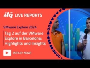 ITQ Live Reports at VMware Explore 2024 - Explore Tag 2: Highlights und Insights