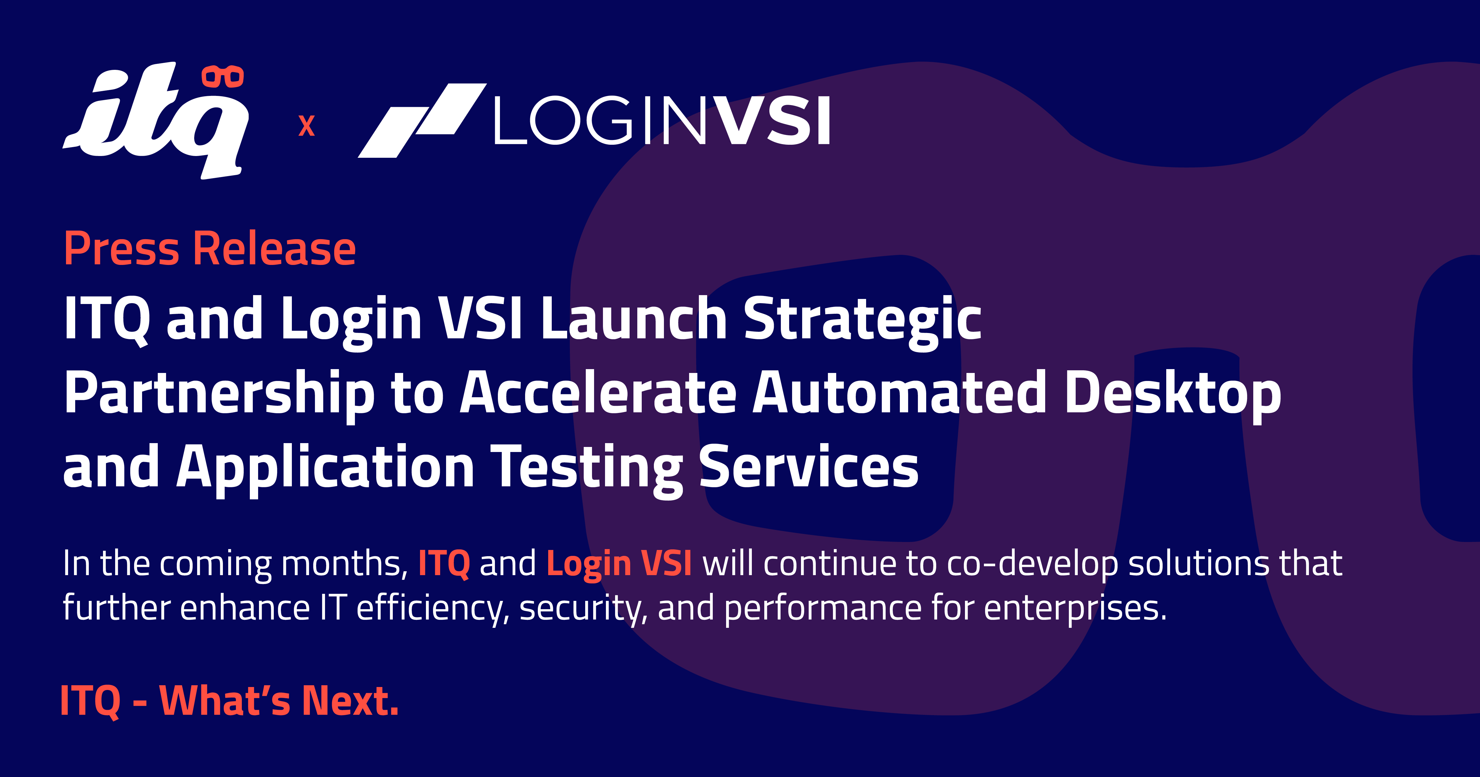 ITQ And Login VSI Launch Strategic Partnership To Accelerate Automated ITQ And Login VSI Launch Strategic Partnership To Accelerate Automated